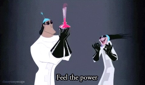 An animated clip from The Emperor's New Groove of Yzma holding up a vial of pink liquid and cackling as Kronk claps, with the caption "Feel the power."
